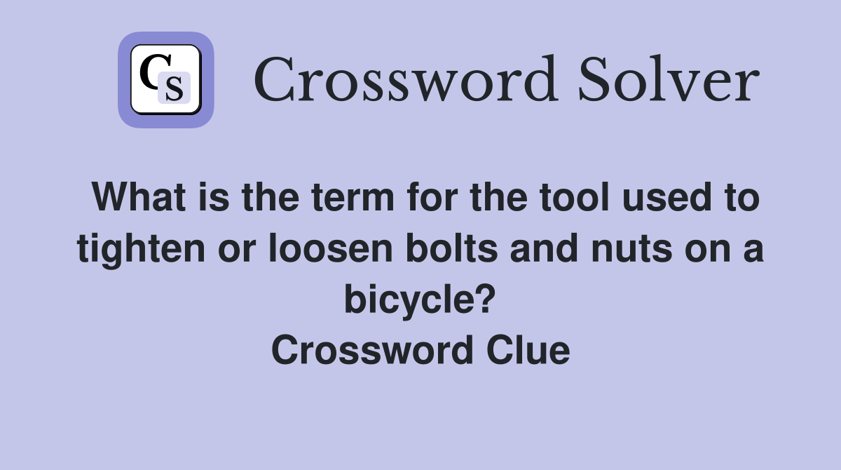What is the term for the tool used to tighten or loosen bolts and nuts